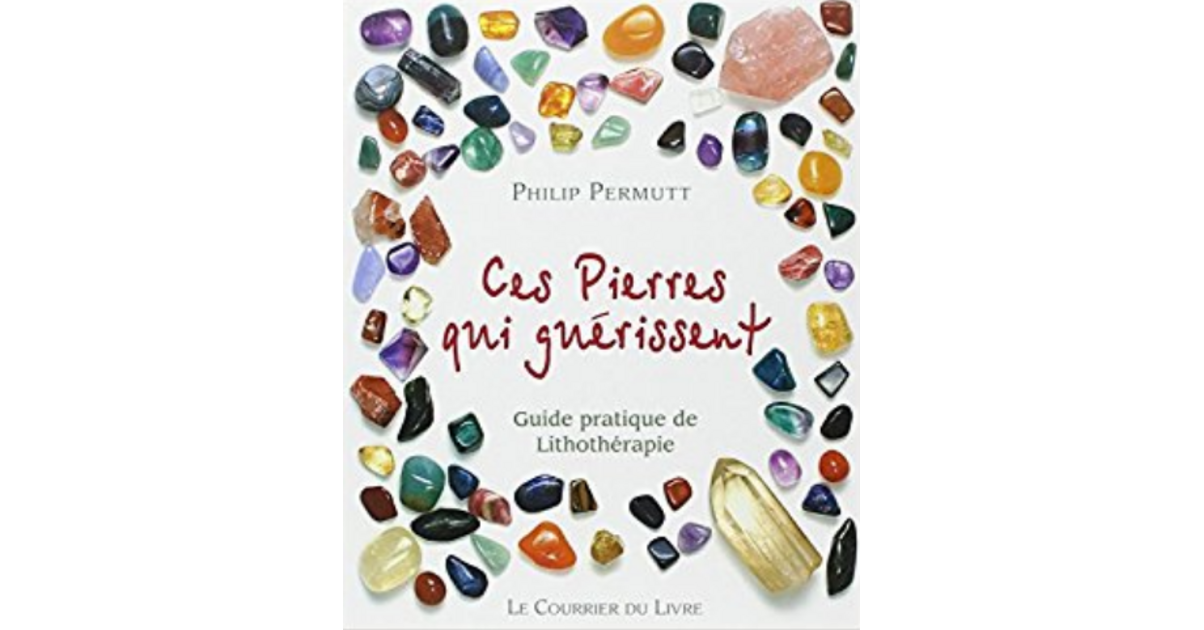 Ces Pierres Qui Guérissent: Guide Pratique De Lithothérapie Philip Permutt